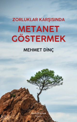 Zorluklar Karşısında Metanet Göstermek Mehmet Dinç